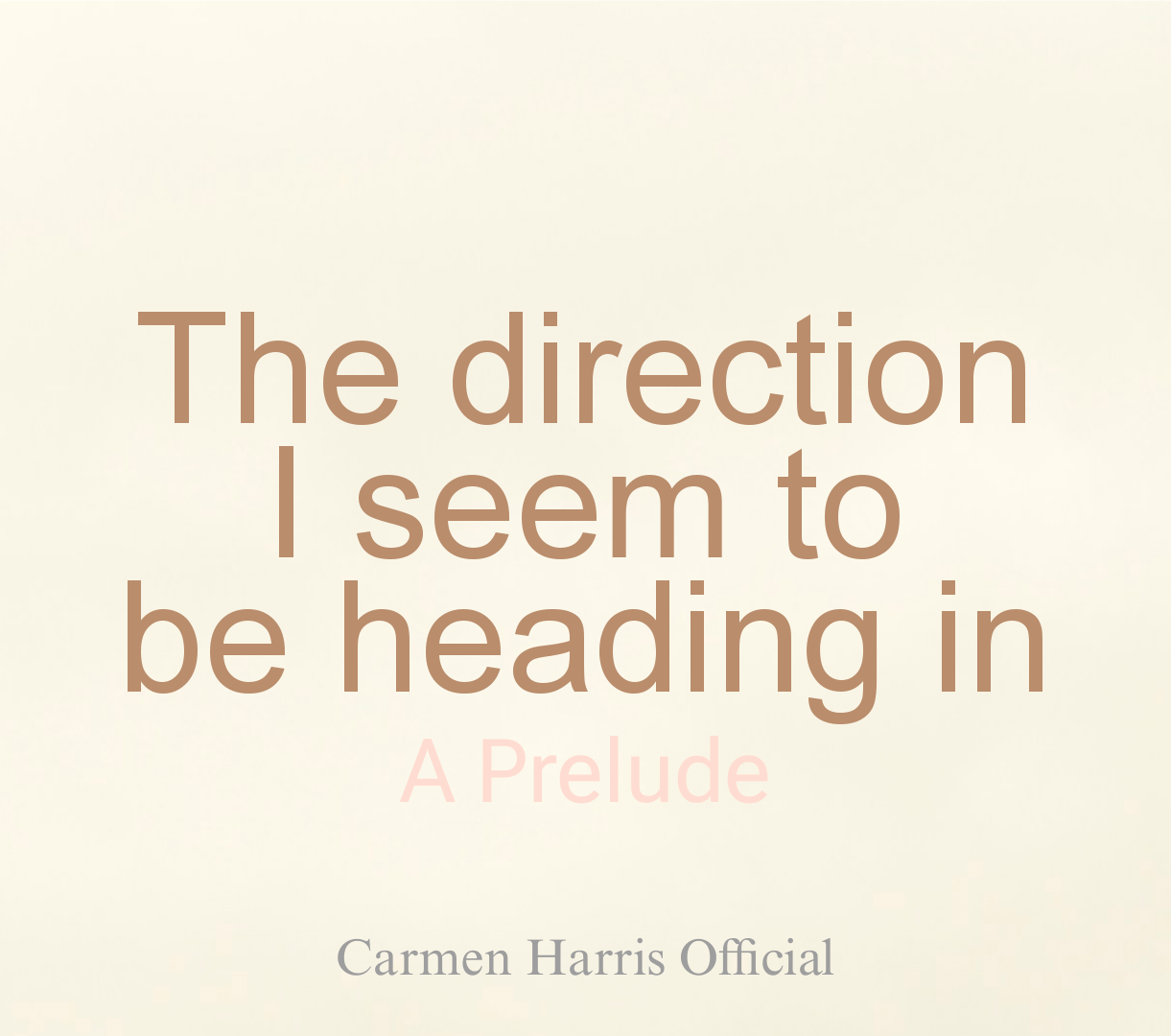 The direction I seem to be heading in